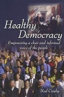 Healthy Democracy: Empowering a Clear and Informed Voice of the People 1931646848 Book Cover