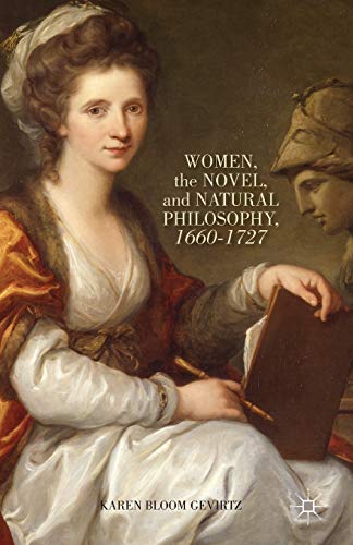 Women, the Novel, and Natural Philosophy, 1660–1727