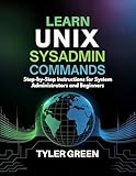 LEARN UNIX SYSADMIN COMMAND: Step-by-Step Instructions for System Administrators and Beginners