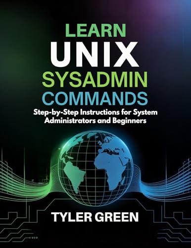 LEARN UNIX SYSADMIN COMMAND: Step-by-Step Instructions for System Administrators and Beginners