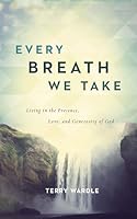 Every Breath We Take: Living in the Presence, Love, and Generosity of God 0891123695 Book Cover