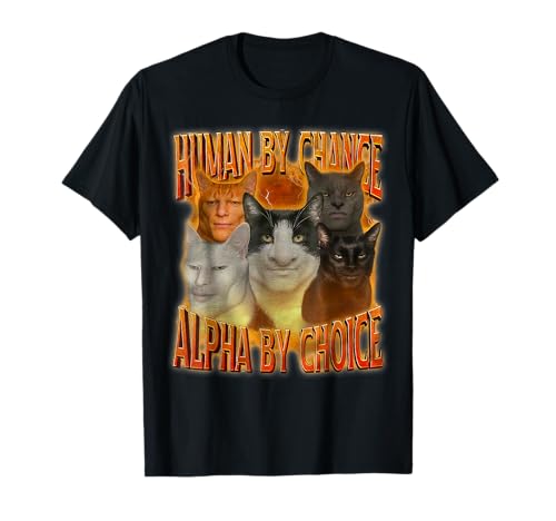 Human by Chance Alpha by Choice Cool Funny Alpha Cat Meme T-Shirt