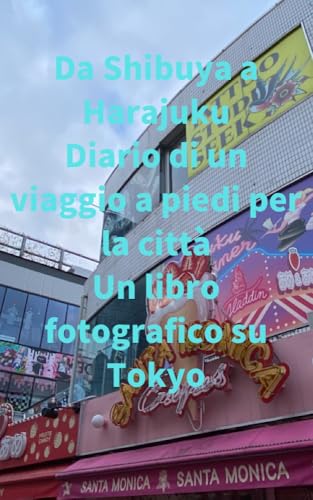 Da Shibuya a Harajuku Diario di un viaggio a piedi per la città Un libro fotografico su Tokyo