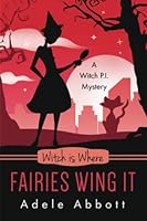 Witch Is Where Fairies Wing It (Witch P.I. Mysteries) 1912077744 Book Cover