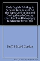 Early English Printing: A Series of Facsimiles of All the Types Used in England During the 15th Century (Burt Franklin Bibliography & Reference Series, 371) 083370947X Book Cover