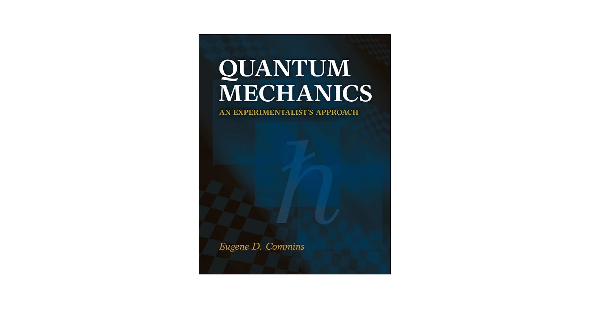 Quantum Mechanics: An Experimentalist's Approach: Commins