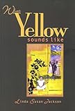 What Yellow Sounds Like: Poems