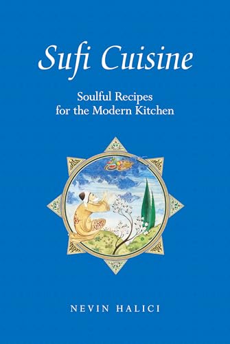 Sufi Cuisine: Soulful Recipes For The Modern Kitchen