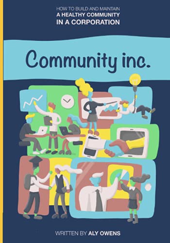 Community Inc.: How to build and maintain a healthy community in a corporation
