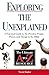 Exploring the Unexplained: A Practical Guide to the Peculiar People, Places, and Things in the Bible (Ultimate A to Z Resource)