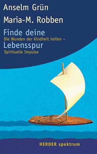 Finde deine Lebensspur: Die Wunden der Kindheit heilen - Spirituelle Impulse (Herder Spektrum)