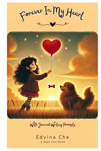 Forever In My Heart: A Gentle Guide Through Grief and Loss Story About the Death and Loss of a Pet for Kids and Children Includes BONUS Journal Pages With Writing Prompts