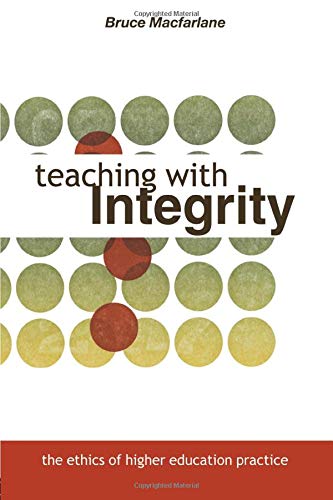 Teaching with Integrity: The Ethics of Higher Education Practice