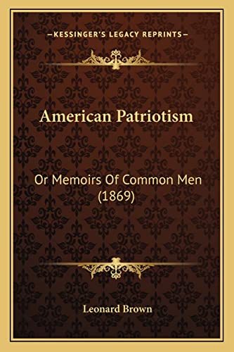 American Patriotism: Or Memoirs Of Common Men (1869)