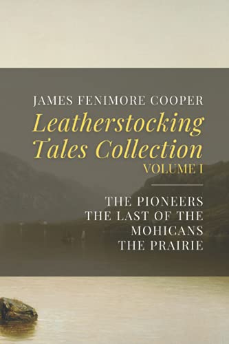 Leatherstocking Tales Collection, Volume I: The Pioneers, The Last of the Mohicans, The Prairie