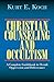 Christian Counseling and Occultism: A Complete Guidebook to Occult Oppression and Deliverance