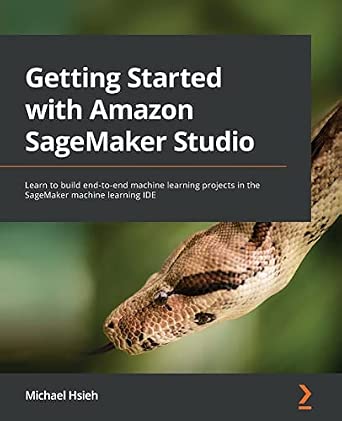 Getting Started with Amazon SageMaker Studio: Learn to build end-to-end machine learning projects in the SageMaker machine learning IDE book cover