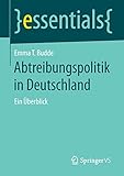  Abtreibungspolitik in Deutschland: Ein Überblick (essentials)