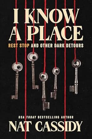 I Know A Place: Rest Stop and Other Dark Detours: Cassidy, Nat, King ...