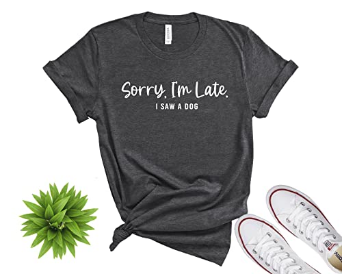 Sorry I Am Late I Saw A Dog Shirt, Love Dogs, Gift For Dog Mom, Dog Mom Tee, Fur Mama, Dog Lover Shirt #TOP6