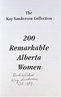 200 remarkable Alberta women: The Kay Sanderson collection 0968583202 Book Cover