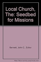 Local Church, The: Seedbed for Missions B003JDRUA8 Book Cover