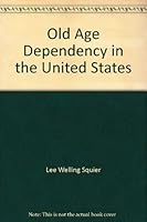 Old Age Dependency in the United States B000AQH6W4 Book Cover