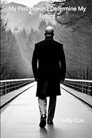My Past Doesn't Determine My Future B0D77XMZY8 Book Cover