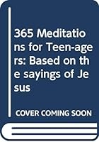 365 Meditations for Teen-agers: Based on the sayings of Jesus B0006BLS7W Book Cover