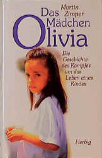 Das Mädchen Olivia: Die Geschichte des Kampfes um das Leben eines Kindes