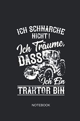Ich Schnarche Nicht Ich Träume, Dass Ich Ein Traktor Bin Notebook: Liniertes Notizbuch - Landwirt Traktor Bauer Humor Geschenk