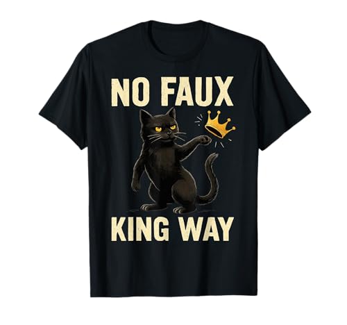 Funny Cat No Faux King Way T-Shirt