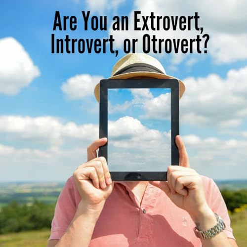 Are You an Extrovert, Introvert, or Otrovert?