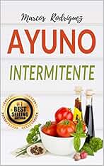 Ayuno Intermitente: Como Perder Peso y Acelerar el Metabolismo (Adelgazar Para Siempre nº 1)