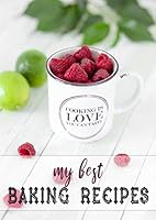 My Best Baking Recipes : Bigger (8. 3 X 11. 7) Sweet Recipe Book to Write in / for 100 Baking Recipes / with Table of Contents and Page Numbering / for Cakes, Cookies, Muffins... 1710117303 Book Cover