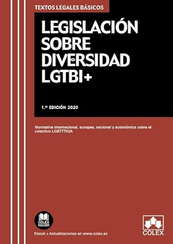 Legislación sobre diversidad LGTBI+: Normativa internacional, europea, nacional y autonómica sobre el colectivo LGBTTTIQA: 1 (TEXTOS LEGALES BASICOS)