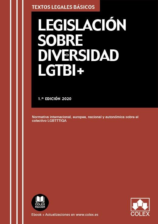 Legislación sobre diversidad LGTBI+: Normativa internacional, europea, nacional y autonómica sobre el colectivo LGBTTTIQA: 1 (TEXTOS LEGALES BASICOS)