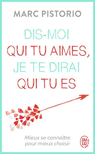 Dis-moi qui tu aimes, je te dirai qui tu es: Mieux se connaître pour mieux choisir (Développement Dis-moi qui tu aimes, je te dirai qui tu es: Mieux se connaître pour mieux choisir (Développement