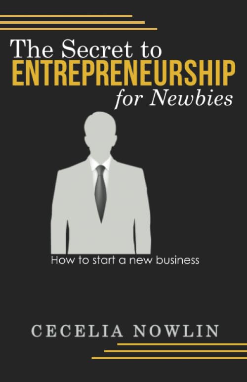 The Secret to Entrepreneurship for Newbies: How to start a new business