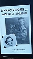 A Nichols Worth...growng up in Delaware 0615397573 Book Cover