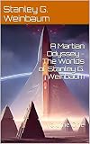 A Martian Odyssey - The Worlds of Stanley G. Weinbaum: Volume One