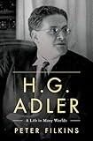 H. G. Adler: A Life in Many Worlds