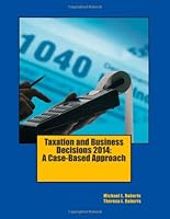 Taxation and Business Decisions 2014: A Case-Based Approach 1494820773 Book Cover