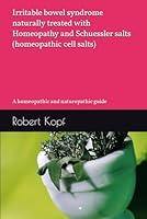 Irritable bowel syndrome naturally treated with Homeopathy and Schuessler salts (homeopathic cell salts): A homeopathic and naturopathic guide B09M5KYBPS Book Cover