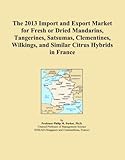 The 2013 Import and Export Market for Fresh or Dried Mandarins, Tangerines, Satsumas, Clementines, Wilkings, and Similar Citrus Hybrids in France