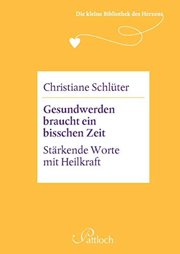 Die kleine Bibliothek des Herzens: Gesundwerden braucht ein bisschen Zeit: Stärkende Worte mit Heil Die kleine Bibliothek des Herzens: Gesundwerden braucht ein bisschen Zeit: Stärkende Worte mit Heil