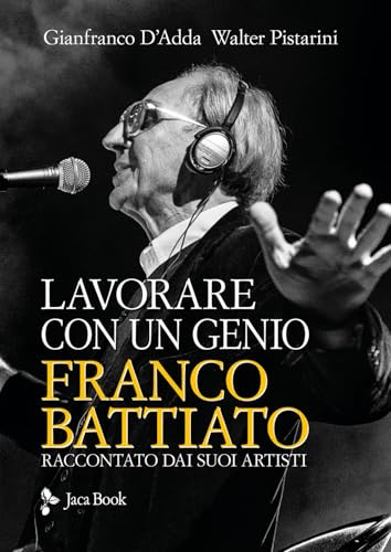Lavorare con un genio. Franco Battiato raccontato dai suoi artisti