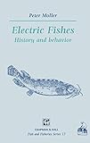 Electric Fishes: History and behavior (Fish & Fisheries Series, 17)