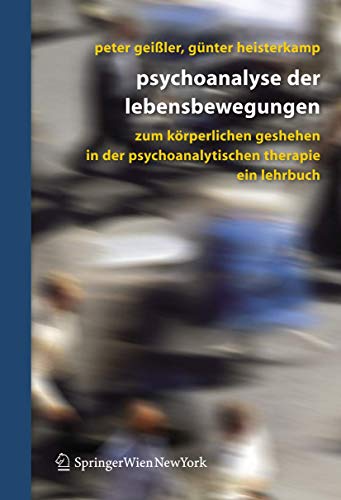 Psychoanalyse der Lebensbewegungen: Zum körperlichen Geschehen in der psychoanalytischen Therapie - Ein Lehrbuch (German Edition)