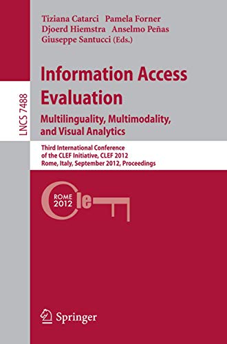 Information Access Evaluation. Multilinguality, Multimodality, and Visual Analytics: Third International Conference of the Clef Initiative, Clef 2012, ... Applications, Incl. Internet/web, and Hci) view 2
